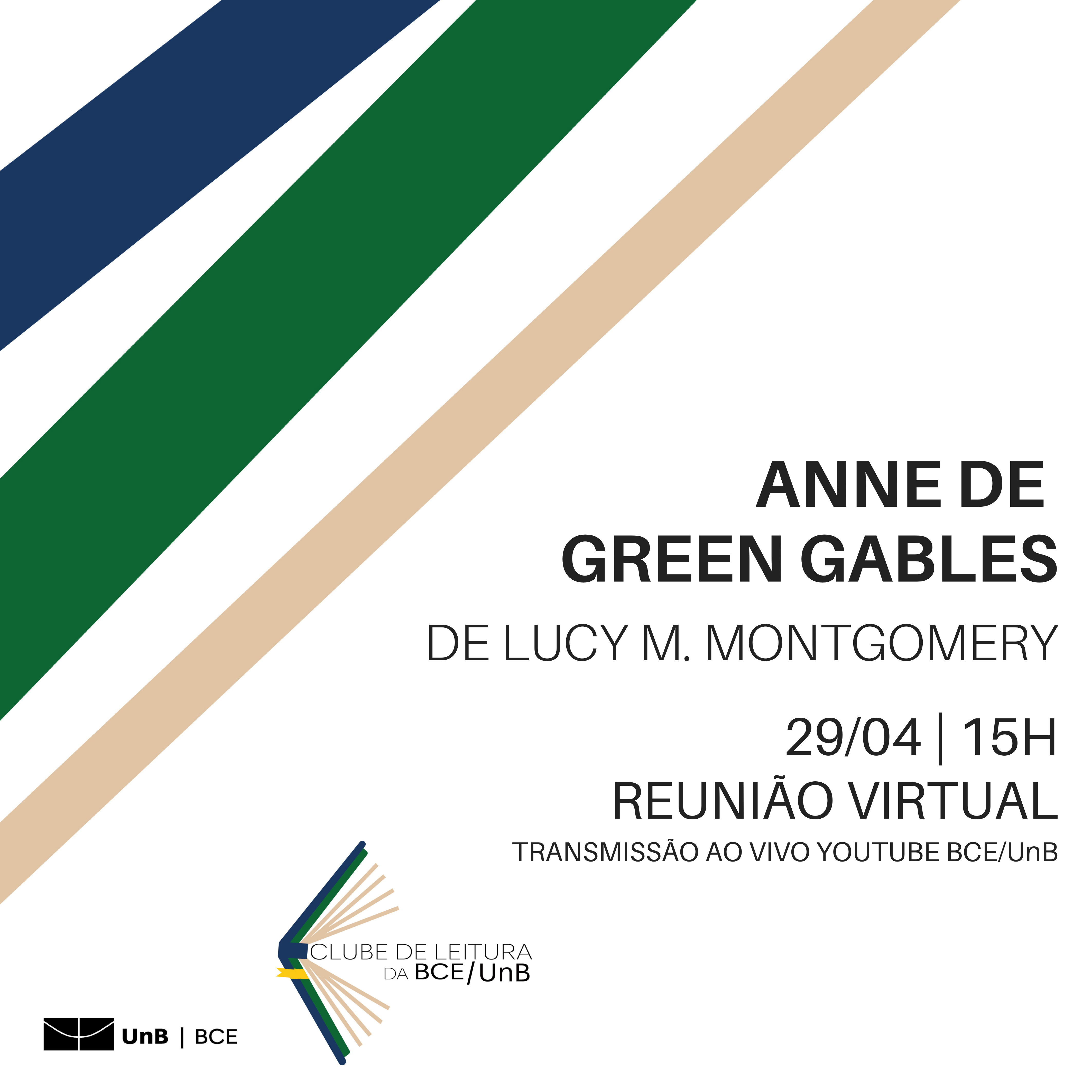 Clube de Leitura BCE (5) Imagem com fundo branco. À esquerda, no canto superior, três faixas nas cores azul escura, verde escudo e bege. À direita o texto: "Anne de Green Gables, de Lucy M. Montgomery, 29/04/21, 15h, reunião virtual, transmissão ao vivo no Youtube da BCE/UnB".
