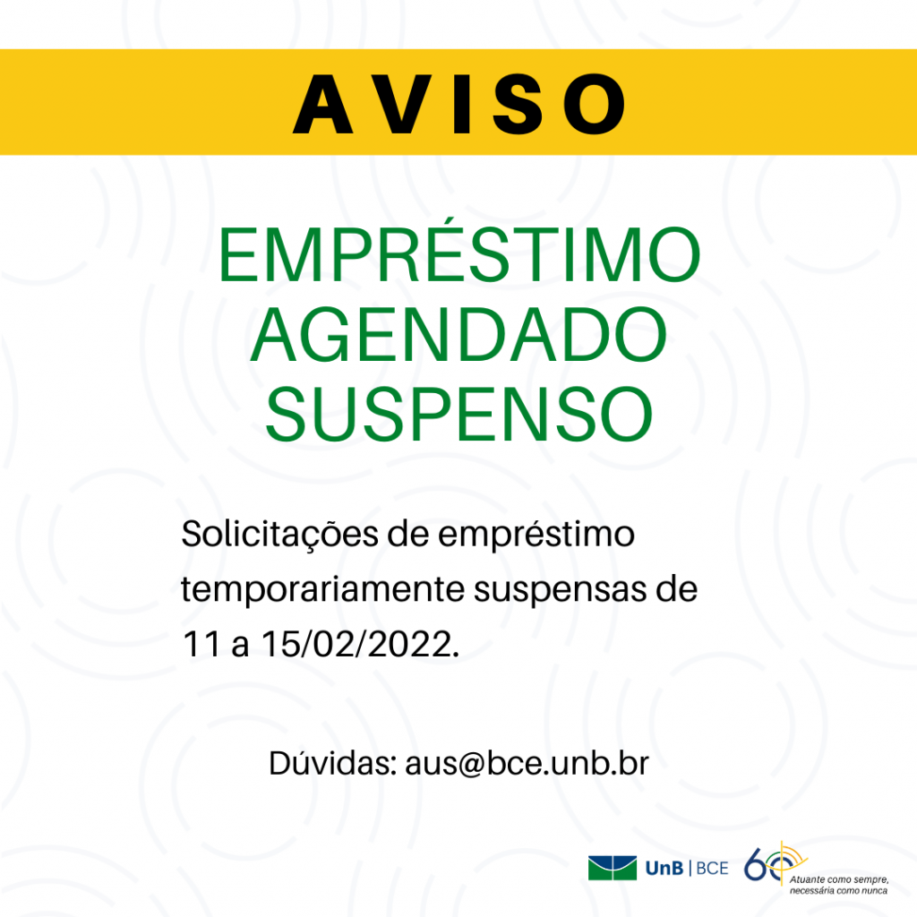 Texto: "Aviso. Empréstimo agendado suspenso. Solicitações de empréstimo temporariamente suspensas de 11 a 15/02/2022. Dúvidas: aus@novobce.bce.unb.br".