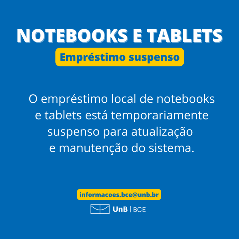 O empréstimo local de notebooks e tablets está temporariamente suspenso para atualização e manutenção do sistema.